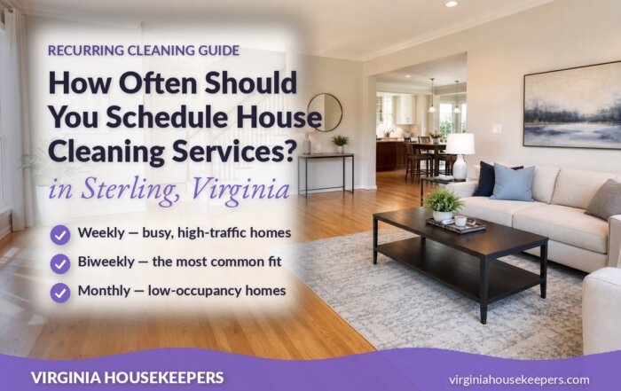 How often to schedule house cleaning services in Sterling VA - Virginia Housekeepers